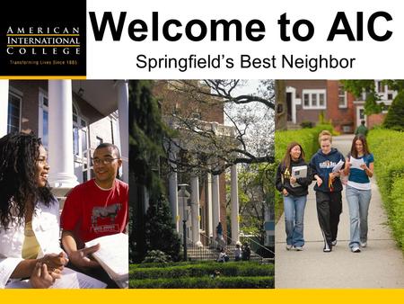 Welcome to AIC Springfields Best Neighbor. Location Operations Capital Location Operations Capital 3 Phases of Planning.