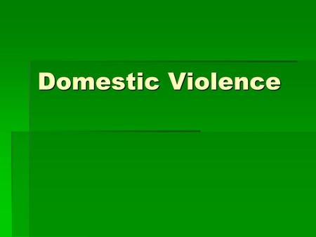 Domestic Violence.