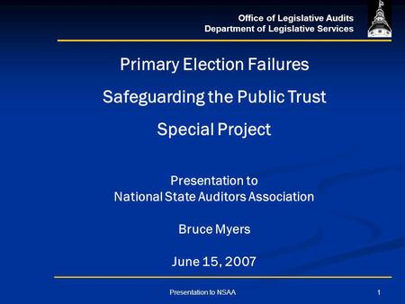 Office of Legislative Audits Department of Legislative Services 1Presentation to NSAA Primary Election Failures Safeguarding the Public Trust Special Project.