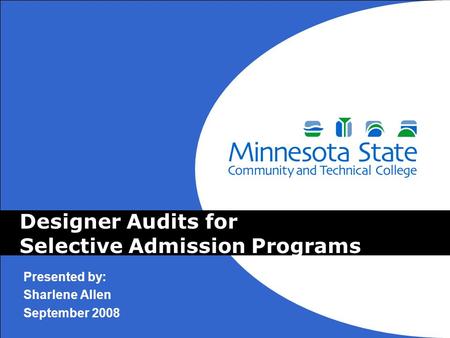 Designer Audits for Selective Admission Programs Presented by: Sharlene Allen September 2008.