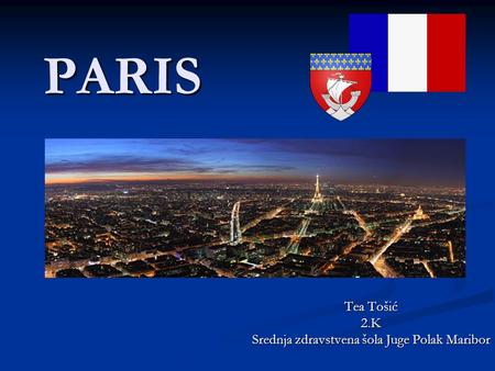 PARIS Tea Tošić 2.K Srednja zdravstvena šola Juge Polak Maribor.