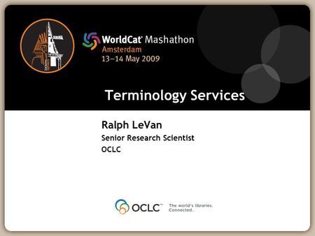 Terminology Services Ralph LeVan Senior Research Scientist OCLC.