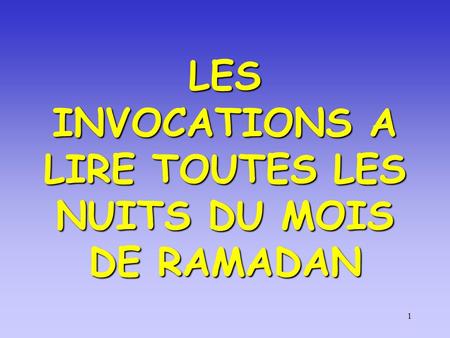 LES INVOCATIONS A LIRE TOUTES LES NUITS DU MOIS DE RAMADAN