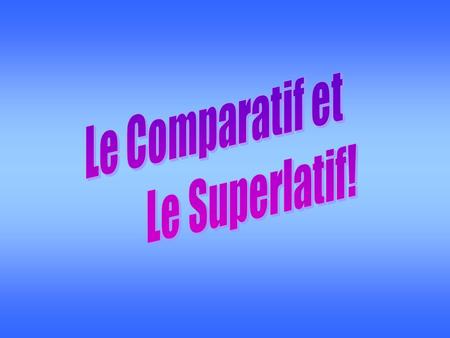 Le Comparatif We use the comparative to compare: 1) Two things or two people: Ex:La Chine est grande. China is big. Le Canada est plus grand que la Chine.