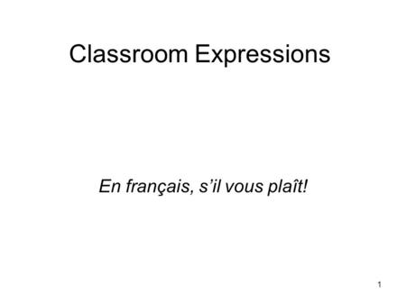 1 Classroom Expressions En français, sil vous plaît!