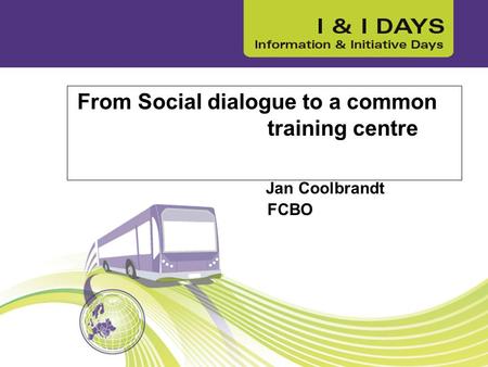 From Social dialogue to a common training centre Jan Coolbrandt FCBO.