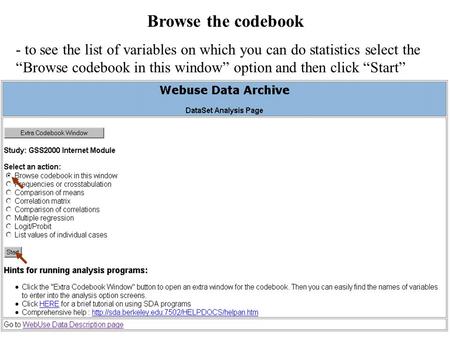 Browse the codebook - to see the list of variables on which you can do statistics select the “Browse codebook in this window” option and then click “Start”