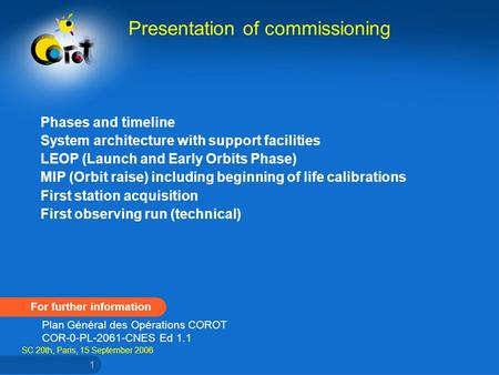 SC 20th, Paris, 15 September 2006 1 Phases and timeline System architecture with support facilities LEOP (Launch and Early Orbits Phase) MIP (Orbit raise)