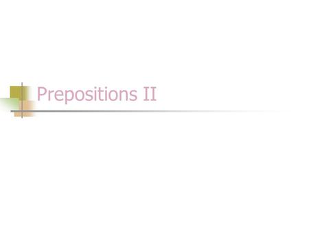 Prepositions II. For = para, por, durante, há This is for you! He studied for the test. Ive lived in SB for 10 years. Its not for me to do. My family.