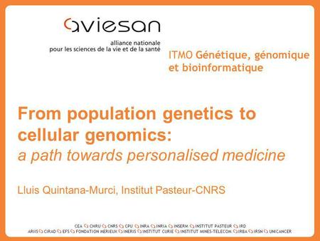 CEACHRUCNRSCPUINRAINRIAINSERMINSTITUT PASTEURIRD ARIISEFSINERISINSTITUT CURIEINSTITUT MINES-TELECOMUNICANCERIRBAIRSNCIRADFONDATION MERIEUX 1 ITMO Génétique,