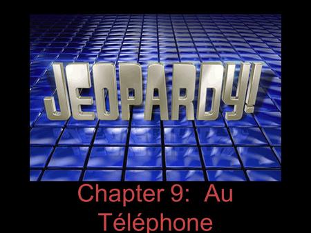 Chapter 9: Au Téléphone. -re verbs Les expressions figées Les adverbes Le passé composé Le tableau blanc ? 100 200 300 400 500.