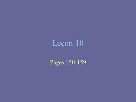 Leçon 10 Pages 150-159. So far, we have learned how to conjugate 2 irregular verbs: Je suisNous sommes Tu esVous êtes Il/ Elle est Ils/Elles sont Être.