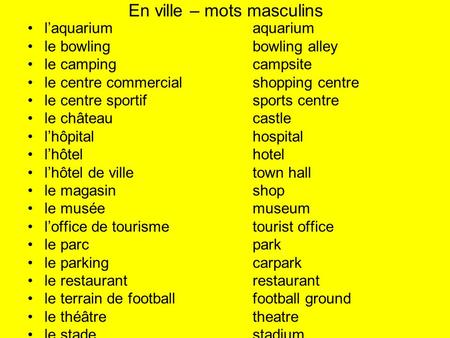 En ville – mots masculins laquariumaquarium le bowlingbowling alley le campingcampsite le centre commercialshopping centre le centre sportifsports centre.