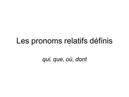 Les pronoms relatifs définis