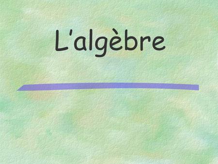 Lalgèbre 500 400 300 200 100 Diviser les polynômes Multiplier les polynômes Soustraire les polynômes Additionner les polynômes La vocabulaire des polynômes.