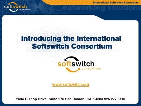 2694 Bishop Drive, Suite 275 San Ramon, CA 94583 925.277.8110 www.softswitch.org.