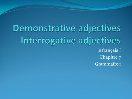 Demonstrative adjectives Interrogative adjectives