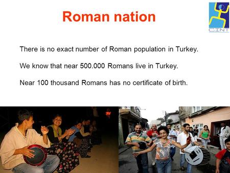 Roman nation There is no exact number of Roman population in Turkey.