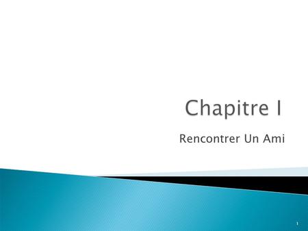 1 Rencontrer Un Ami. We know how to meet someone new and to say « hi, » « bye, » how to ask someones name, how to tell the time, how to say the date,