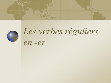 Les verbes réguliers en -er