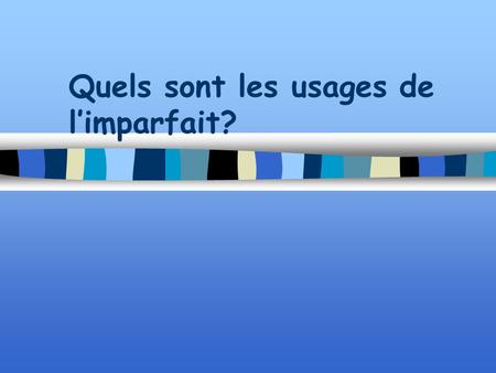 Quels sont les usages de limparfait?. W Weather A Age.