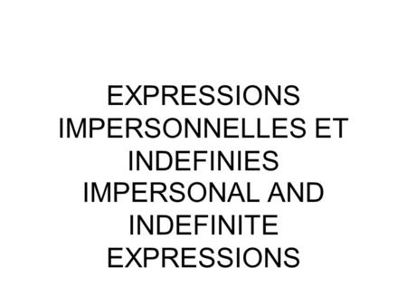 EXPRESSIONS IMPERSONNELLES ET INDEFINIES