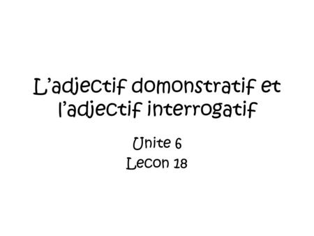 L’adjectif domonstratif et l’adjectif interrogatif