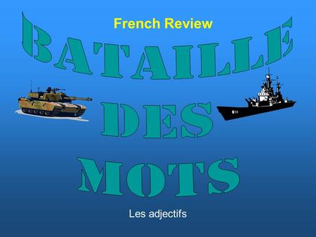 French Review Les adjectifs. Les Règles Its like War with vocabulary. Each player turns a card over. Whoever has the higher number, translates the word.