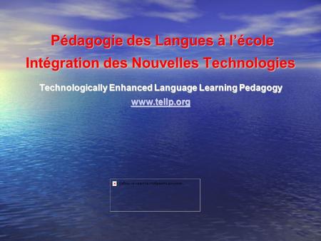 Pédagogie des Langues à lécole Intégration des Nouvelles Technologies Pédagogie des Langues à lécole Intégration des Nouvelles Technologies Technologically.