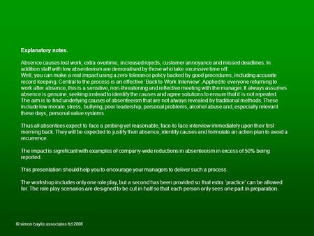 © simon baylis associates ltd 2008 Explanatory notes. Absence causes lost work, extra overtime, increased rejects, customer annoyance and missed deadlines.