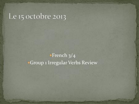 French 3/4 Group 1 Irregular Verbs Review. Change the following phrases into a questions by replacing the underlined phrase with an interrogative pronoun.