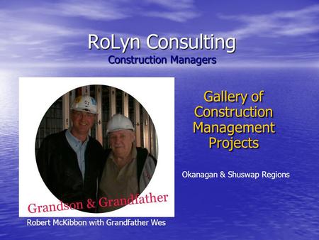 RoLyn Consulting Construction Managers Gallery of Construction Management Projects Gallery of Construction Management Projects Robert McKibbon with Grandfather.