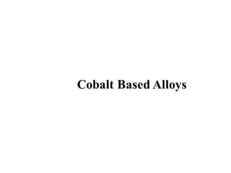 Cobalt Based Alloys. Resistance Welding Lesson Objectives When you finish this lesson you will understand: Learning Activities 1.View Slides; 2.Read Notes,