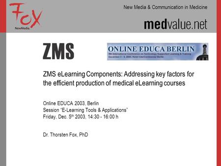 ZMS eLearning Components: Addressing key factors for the efficient production of medical eLearning courses Online EDUCA 2003, Berlin Session “E-Learning.