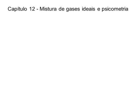 Capítulo 12 - Mistura de gases ideais e psicometria