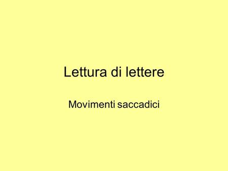 Lettura di lettere Movimenti saccadici. MOVIMENTI ORIZZONTALI.