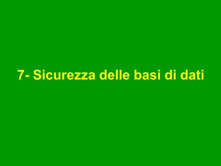 7- Sicurezza delle basi di dati