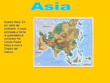 Quadro fisico: è il più vasto dei continenti. Il corpo principale,a forma di quadrilatero,è compreso fra: Circolo Polare Artico a nord e Tropico del Cancro.