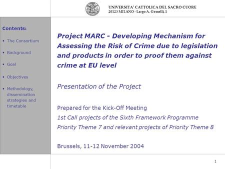 Contents: The Consortium Background Goal Objectives Methodology, dissemination strategies and timetable UNIVERSITA CATTOLICA DEL SACRO CUORE 20123 MILANO.