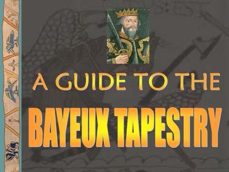 A GUIDE TO THE BAYEUX TAPESTRY.