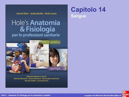 Holes – Anatomia & Fisiologia per le professioni sanitarie Copyright © 2013 McGraw-Hill Education (Italy) srl Capitolo 14 Sangue.