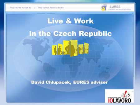 Live & Work in the Czech Republic David Chlupacek, EURES adviser.