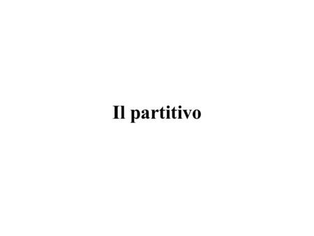 Il partitivo.