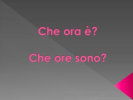 Use the expression È… to indicate time from 1:00 to 1:30, noon, and midnight. È luna. = It is 1:00. È mezzogiorno. = It is noon. È mezzanotte. = It is.