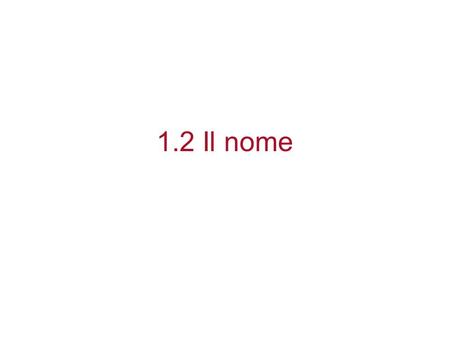 1.2 Il nome. Gender of nouns A noun is either masculine or feminine.