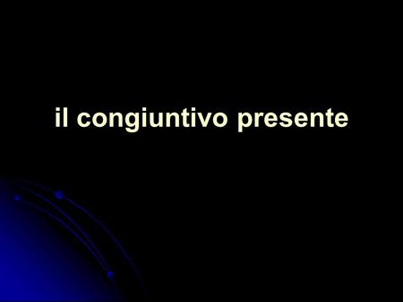 Il congiuntivo presente. Vedo la pizza! Io so che cè pizza!