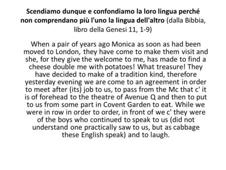 Scendiamo dunque e confondiamo la loro lingua perché non comprendano più l'uno la lingua dell'altro (dalla Bibbia, libro della Genesi 11, 1-9) When a pair.