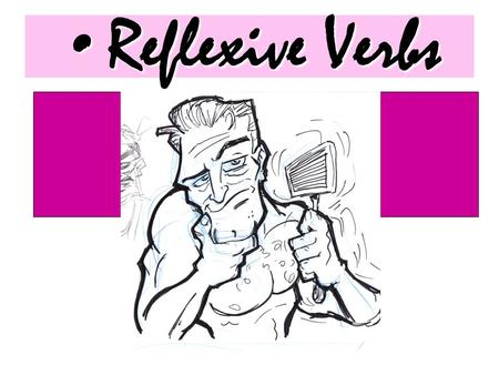 Reflexive VerbsReflexive Verbs Reflexive verbsReflexive verbs.