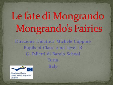 Direzione Didattica Michele Coppino Pupils of Class 2 nd level B G. Falletti di Barolo School Turin Italy.