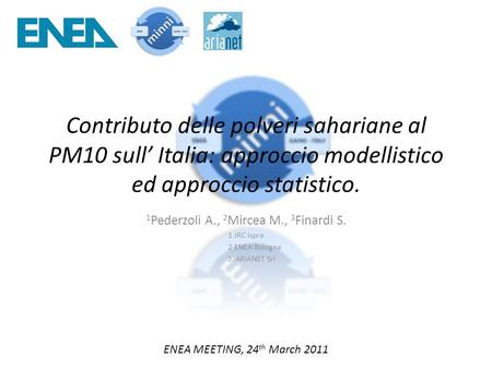 Contributo delle polveri sahariane al PM10 sull Italia: approccio modellistico ed approccio statistico. 1 Pederzoli A., 2 Mircea M., 3 Finardi S. 1 JRC.